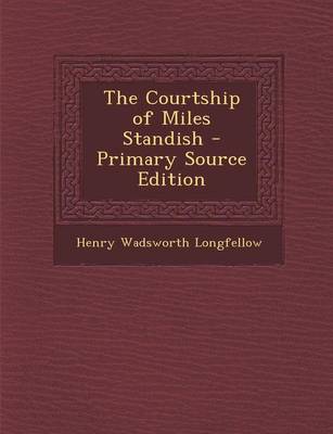 Book cover for The Courtship of Miles Standish - Primary Source Edition