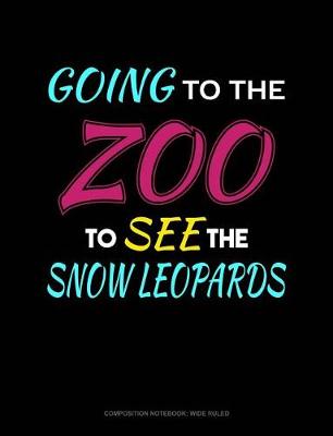 Book cover for Going to the Zoo to See the Snow Leopards