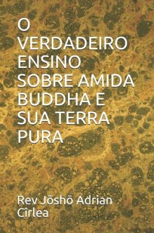 Cover of O Verdadeiro Ensino Sobre Amida Buddha E Sua Terra Pura