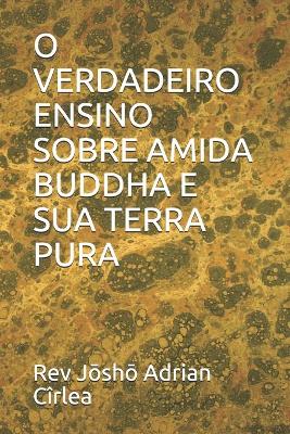 Book cover for O Verdadeiro Ensino Sobre Amida Buddha E Sua Terra Pura