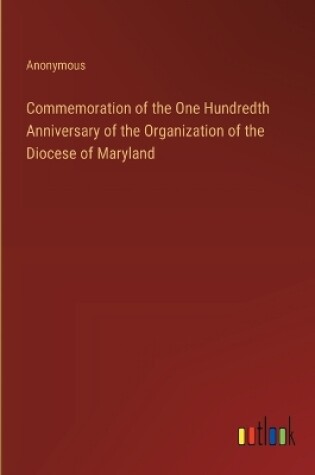 Cover of Commemoration of the One Hundredth Anniversary of the Organization of the Diocese of Maryland