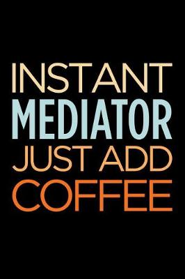 Book cover for Instant Mediator Just Add Coffee