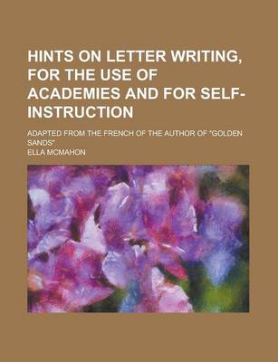 Book cover for Hints on Letter Writing, for the Use of Academies and for Self-Instruction; Adapted from the French of the Author of Golden Sands