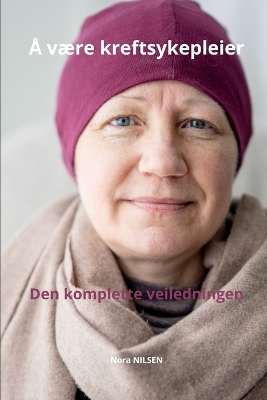 Cover of � v�re kreftsykepleier Den komplette veiledningen