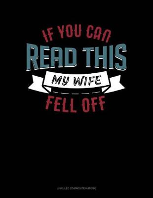Book cover for If You Can Read This My Wife Fell Off