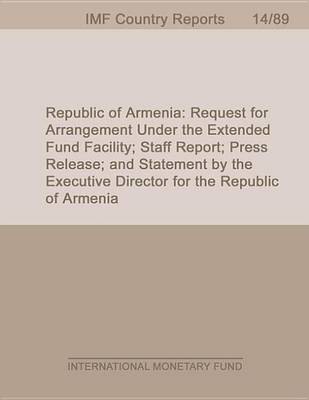 Book cover for Republic of Armenia: Request for Arrangement Under the Extended Fund Facility; Staff Report; Press Release; And Statement by the Executive Director for the Republic of Armenia