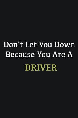 Book cover for Don't let you down because you are a Driver