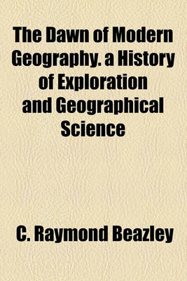 Book cover for The Dawn of Modern Geography. a History of Exploration and Geographical Science