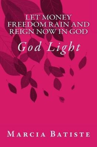 Cover of Let Money Freedom Rain and Reign Now in God