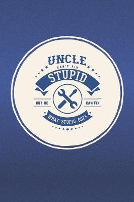 Book cover for Uncle Can't Fix Stupid But He Can Fix What Stupid Does