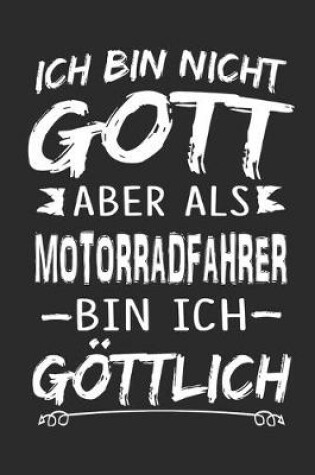 Cover of Ich bin nicht Gott aber als Motorradfahrer bin ich goettlich