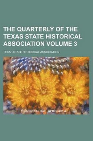 Cover of The Quarterly of the Texas State Historical Association Volume 3