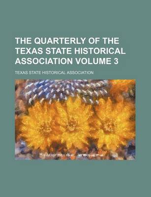 Book cover for The Quarterly of the Texas State Historical Association Volume 3