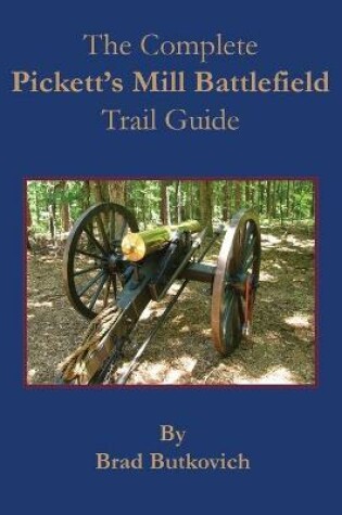 Cover of The Complete Pickett's Mill Battlefield Trail Guide