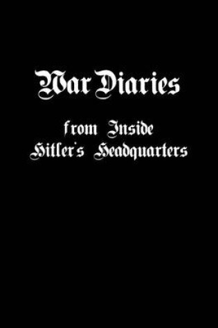 Cover of War Diaries from Inside Hitler's Headquarters