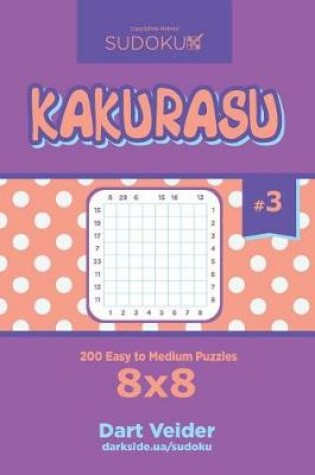 Cover of Sudoku Kakurasu - 200 Easy to Medium Puzzles 8x8 (Volume 3)