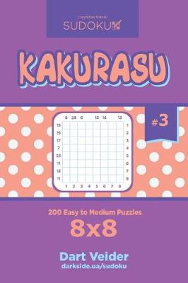 Book cover for Sudoku Kakurasu - 200 Easy to Medium Puzzles 8x8 (Volume 3)