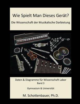 Book cover for Wie Spielt Man Dieses Gerät? Die Wissenschaft der Musikalische Darbietung Band 3