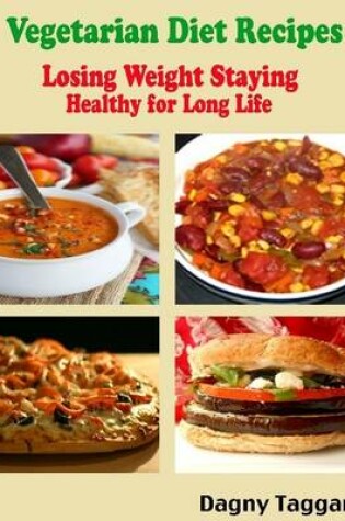 Cover of Vegetarian Diet Recipes : Losing Weight Staying Healthy for Long Life