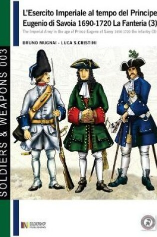 Cover of L'esercito imperiale al tempo del Principe Eugenio di Savoia 1690-1720 - la fanteria vol. 3
