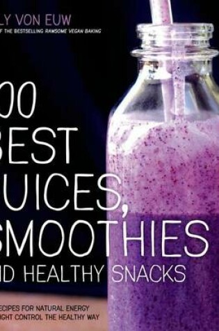 Cover of 100 Best Juices, Smoothies and Healthy Snacks