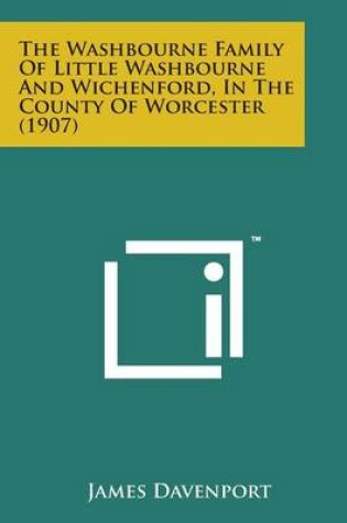 Cover of The Washbourne Family of Little Washbourne and Wichenford, in the County of Worcester (1907)