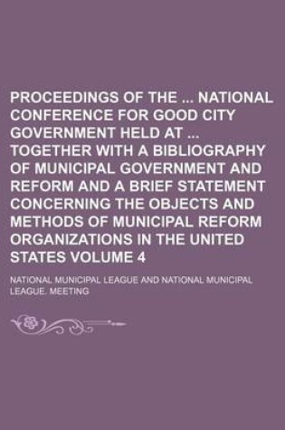 Cover of Proceedings of the National Conference for Good City Government Held at Together with a Bibliography of Municipal Government and Reform and a Brief Statement Concerning the Objects and Methods of Municipal Reform Organizations in the United States Volum