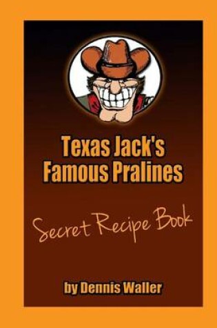 Cover of Texas Jack's Famous Pralines Secret Recipe Book