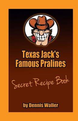 Book cover for Texas Jack's Famous Pralines Secret Recipe Book