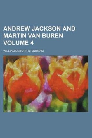 Cover of Andrew Jackson and Martin Van Buren Volume 4