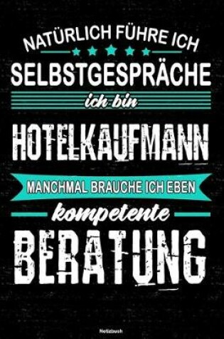 Cover of Naturlich fuhre ich Selbstgesprache ich bin Hotelkaufmann manchmal brauche ich eben kompetente Beratung Notizbuch