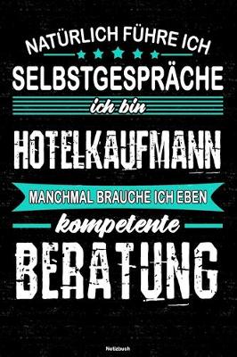 Book cover for Naturlich fuhre ich Selbstgesprache ich bin Hotelkaufmann manchmal brauche ich eben kompetente Beratung Notizbuch