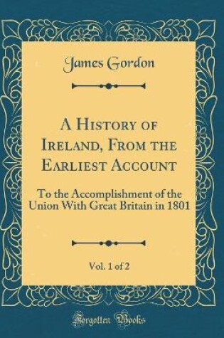 Cover of A History of Ireland, from the Earliest Account, Vol. 1 of 2