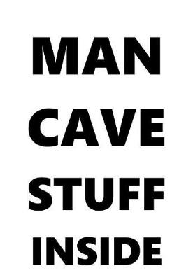 Cover of Man Cave Stuff Inside Journal For Men Black Font On White Design