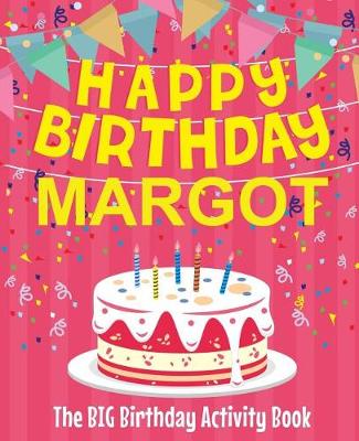 Book cover for Happy Birthday Margot - The Big Birthday Activity Book