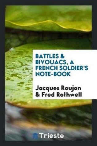 Cover of Battles & Bivouacs, a French Soldier's Note-Book