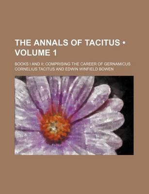 Book cover for The Annals of Tacitus (Volume 1); Books I and II Comprising the Career of Gernamicus