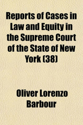 Cover of Reports of Cases in Law and Equity in the Supreme Court of the State of New York (Volume 38)