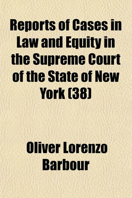 Book cover for Reports of Cases in Law and Equity in the Supreme Court of the State of New York (Volume 38)