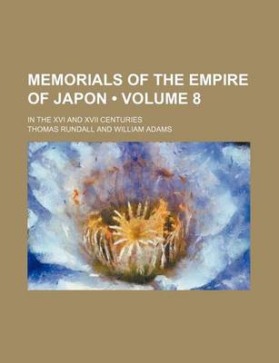 Book cover for Memorials of the Empire of Japon (Volume 8); In the XVI and XVII Centuries