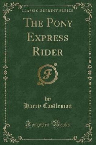 Cover of The Pony Express Rider (Classic Reprint)