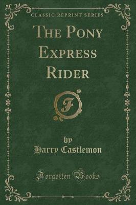 Book cover for The Pony Express Rider (Classic Reprint)