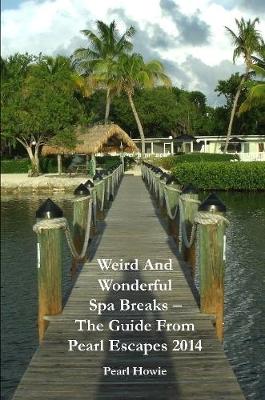 Book cover for Weird And Wonderful Spa Breaks - The Guide From Pearl Escapes 2014