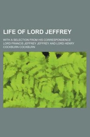 Cover of Life of Lord Jeffrey (Volume 4); With a Selection from His Correspondence