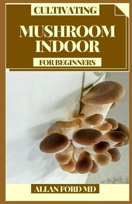 Book cover for Cultivating Mushroom Indoor for Beginners