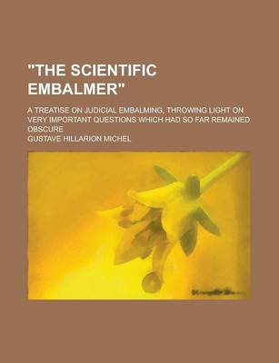 Book cover for The Scientific Embalmer; A Treatise on Judicial Embalming, Throwing Light on Very Important Questions Which Had So Far Remained Obscure