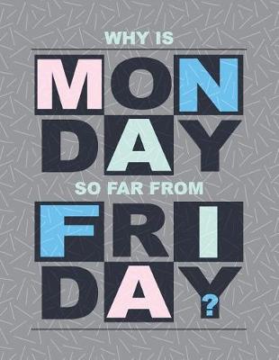 Book cover for Why Is Monday So Far from Friday
