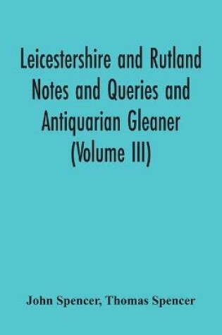 Cover of Leicestershire And Rutland Notes And Queries And Antiquarian Gleaner (Volume Iii)