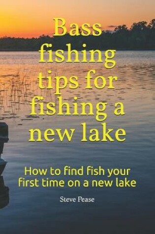 Cover of Bass fishing tips for fishing a new lake