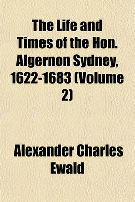 Book cover for The Life and Times of the Hon. Algernon Sydney, 1622-1683 (Volume 2)